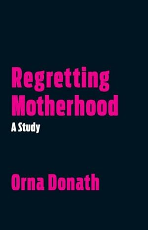 Bild des Verkufers fr Regretting Motherhood: A Study zum Verkauf von AHA-BUCH GmbH