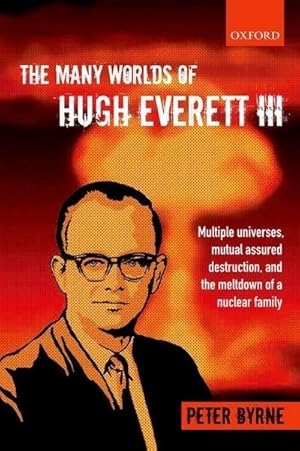 Immagine del venditore per The Many Worlds of Hugh Everett III : Multiple Universes, Mutual Assured Destruction, and the Meltdown of a Nuclear Family venduto da AHA-BUCH GmbH