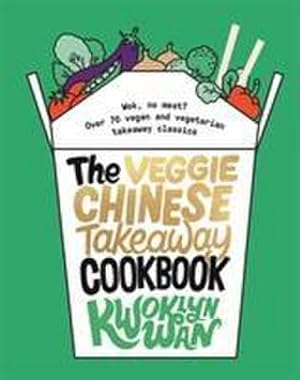Seller image for The Veggie Chinese Takeaway Cookbook : Wok, No Meat? Over 70 Vegan and Vegetarian Takeaway Classics for sale by AHA-BUCH GmbH