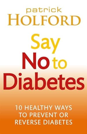 Bild des Verkufers fr Say No to Diabetes : 10 Healthy Ways to Prevent or Reverse Diabetes zum Verkauf von AHA-BUCH GmbH
