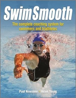 Bild des Verkufers fr Swim Smooth : The Complete Coaching System for Swimmers and Triathletes zum Verkauf von AHA-BUCH GmbH