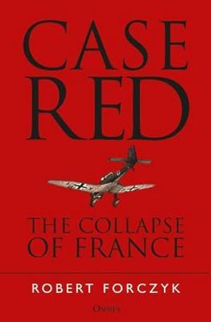 Bild des Verkufers fr Case Red : The Collapse of France zum Verkauf von AHA-BUCH GmbH