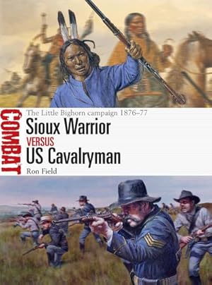 Immagine del venditore per Sioux Warrior Vs Us Cavalryman: The Little Bighorn Campaign 1876-77 venduto da AHA-BUCH GmbH