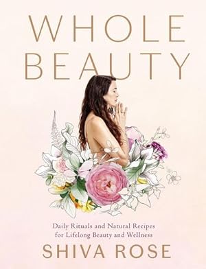 Bild des Verkufers fr Whole Beauty : Daily Rituals and Natural Recipes for Lifelong Beauty and Wellness zum Verkauf von AHA-BUCH GmbH