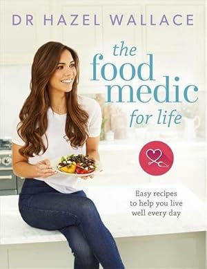 Seller image for The Food Medic for Life : Easy recipes to help you live well every day for sale by AHA-BUCH GmbH