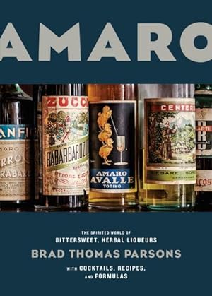 Bild des Verkufers fr Amaro: The Spirited World of Bittersweet, Herbal Liqueurs, with Cocktails, Recipes, and Formulas zum Verkauf von AHA-BUCH GmbH