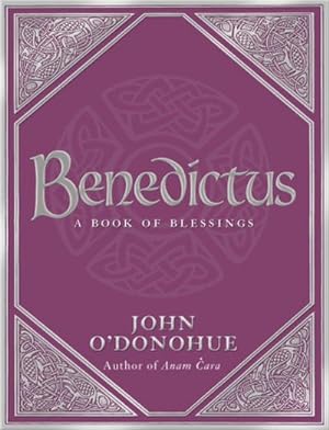 Seller image for Benedictus : A Book Of Blessings - an inspiring and comforting and deeply touching collection of blessings for every moment in life from international bestselling author John O'Donohue for sale by AHA-BUCH GmbH