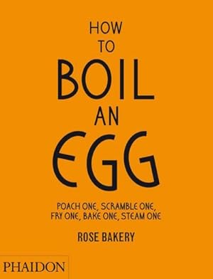 Bild des Verkufers fr How to Boil an Egg : Poach One, Scramble One, Fry One, Bake One, Steam One zum Verkauf von AHA-BUCH GmbH