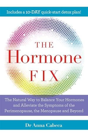 Seller image for The Hormone Fix : The natural way to balance your hormones, burn fat and alleviate the symptoms of the perimenopause, the menopause and beyond for sale by AHA-BUCH GmbH