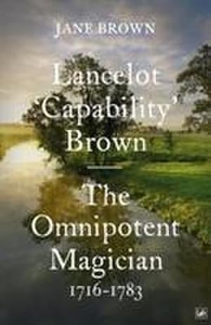 Imagen del vendedor de Lancelot 'Capability' Brown : The Omnipotent Magician, 1716-1783 a la venta por AHA-BUCH GmbH