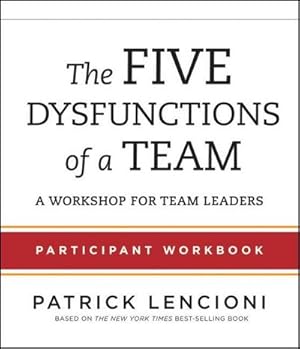 Bild des Verkufers fr The Five Dysfunctions of a Team : Participant Workbook for Team Leaders zum Verkauf von AHA-BUCH GmbH