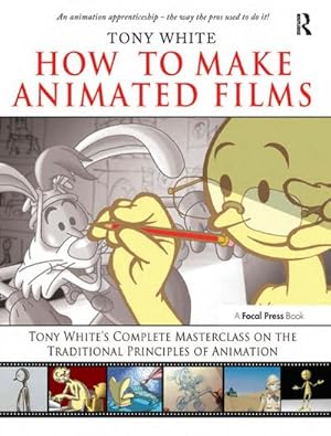 Image du vendeur pour How to Make Animated Films : Tony White's Complete Masterclass on the Traditional Principals of Animation mis en vente par AHA-BUCH GmbH