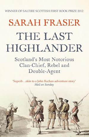 Imagen del vendedor de The Last Highlander : Scotland'S Most Notorious Clan Chief, Rebel & Double Agent a la venta por AHA-BUCH GmbH