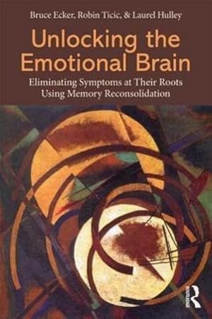 Immagine del venditore per Unlocking the Emotional Brain : Eliminating Symptoms at Their Roots Using Memory Reconsolidation venduto da AHA-BUCH GmbH