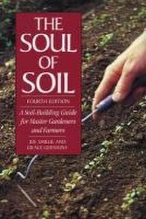 Bild des Verkufers fr The Soul of Soil : A Soil-Building Guide for Master Gardeners and Farmers, 4th Edition zum Verkauf von AHA-BUCH GmbH
