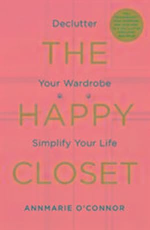 Bild des Verkufers fr The Happy Closet : Declutter Your Wardrobe Simplify Your Life zum Verkauf von AHA-BUCH GmbH