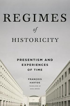 Image du vendeur pour Regimes of Historicity : Presentism and Experiences of Time mis en vente par AHA-BUCH GmbH