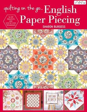 Seller image for Quilting on the Go: English Paper Piecing : 16 Epp Projects and Step-by-Step Techniques for sale by AHA-BUCH GmbH