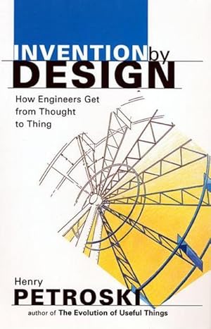 Bild des Verkufers fr Invention by Design : How Engineers Get from Thought to Thing zum Verkauf von AHA-BUCH GmbH