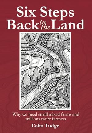 Bild des Verkufers fr Six Steps Back to the Land : Why we need small mixed farms and millions more farmers zum Verkauf von AHA-BUCH GmbH