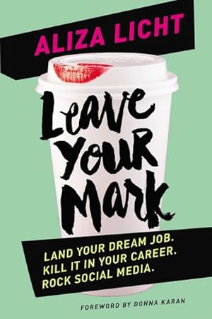 Bild des Verkufers fr Leave Your Mark : Land your dream job. Kill it in your career. Rock social media. zum Verkauf von AHA-BUCH GmbH