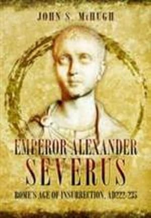 Bild des Verkufers fr Emperor Alexander Severus : Rome's Age of Insurrection, Ad222-235 zum Verkauf von AHA-BUCH GmbH