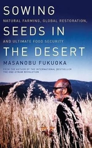 Bild des Verkufers fr Sowing Seeds in the Desert : Natural Farming, Global Restoration, and Ultimate Food Security zum Verkauf von AHA-BUCH GmbH