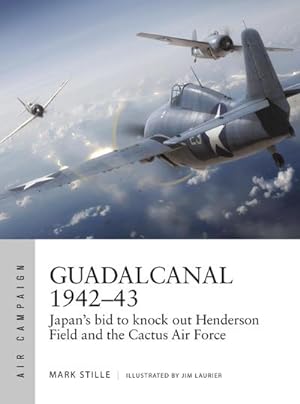 Bild des Verkufers fr Guadalcanal 1942-43 : Japan's bid to knock out Henderson Field and the Cactus Air Force zum Verkauf von AHA-BUCH GmbH