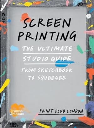 Bild des Verkufers fr Screenprinting : The Ultimate Studio Guide from Sketchbook to Squeegee zum Verkauf von AHA-BUCH GmbH