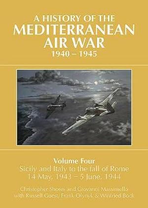 Image du vendeur pour A A HISTORY OF THE MEDITERRANEAN AIR WAR, 1940-1945 : Volume Four: Sicily and Italy to the fall of Rome 14 May, 1943 - 5 June, 1944 mis en vente par AHA-BUCH GmbH