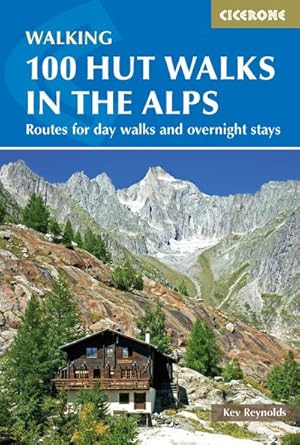 100 Hut Walks in the Alps : Routes for day walks and overnight stays in France, Switzerland, Ital...