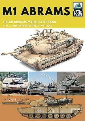 Bild des Verkufers fr M1 Abrams : The US's Main Battle Tank in American and Foreign Service, 1981-2018 zum Verkauf von AHA-BUCH GmbH