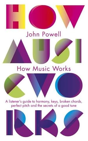 Image du vendeur pour How Music Works : A listener's guide to harmony, keys, broken chords, perfect pitch and the secrets of a good tune mis en vente par AHA-BUCH GmbH