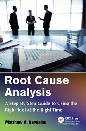 Bild des Verkufers fr Root Cause Analysis : A Step-By-Step Guide to Using the Right Tool at the Right Time zum Verkauf von AHA-BUCH GmbH