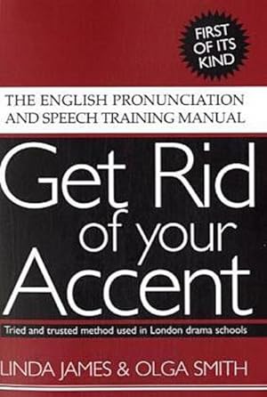 Bild des Verkufers fr Get Rid of Your Accent : The English Pronunciation and Speech Training Manual zum Verkauf von AHA-BUCH GmbH
