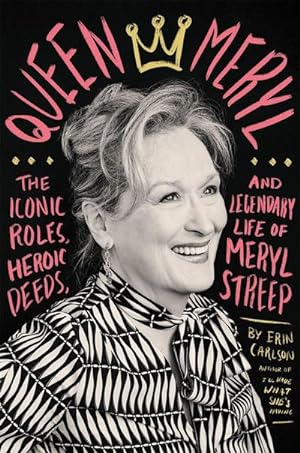 Bild des Verkufers fr Queen Meryl : The Iconic Roles, Heroic Deeds, and Legendary Life of Meryl Streep zum Verkauf von AHA-BUCH GmbH