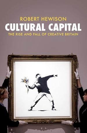 Bild des Verkufers fr Cultural Capital : The Rise and Fall of Creative Britain zum Verkauf von AHA-BUCH GmbH