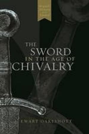Bild des Verkufers fr The Sword in the Age of Chivalry zum Verkauf von AHA-BUCH GmbH