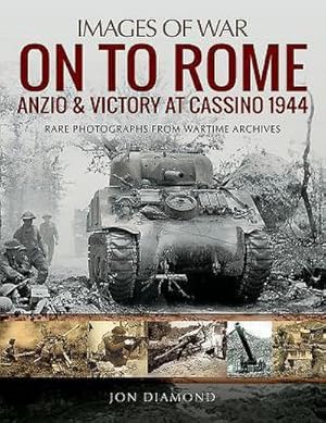 Image du vendeur pour On to Rome: Anzio and Victory at Cassino, 1944 : Rare Photographs from Wartime Archives mis en vente par AHA-BUCH GmbH