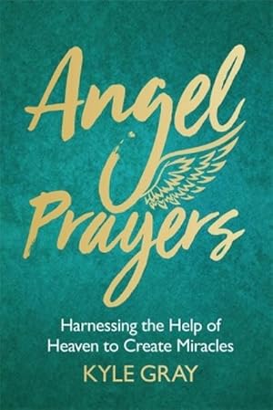 Bild des Verkufers fr Angel Prayers : Harnessing the Help of Heaven to Create Miracles zum Verkauf von AHA-BUCH GmbH