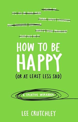 Bild des Verkufers fr How to Be Happy (or at least less sad) : A Creative Workbook zum Verkauf von AHA-BUCH GmbH