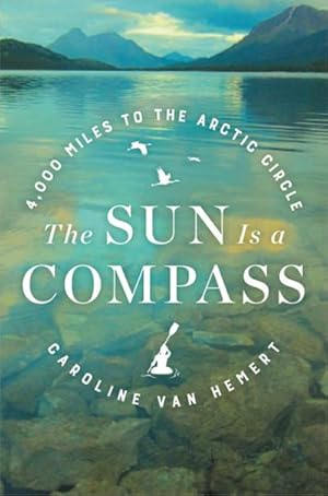 Immagine del venditore per The Sun Is a Compass : My 4,000-Mile Journey into the Alaskan Wilds venduto da AHA-BUCH GmbH
