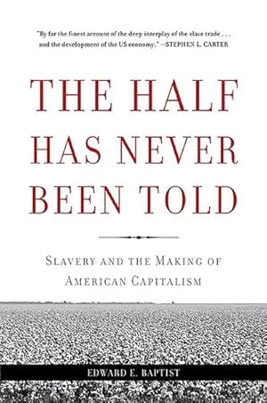 Bild des Verkufers fr The Half Has Never Been Told : Slavery and the Making of American Capitalism zum Verkauf von AHA-BUCH GmbH