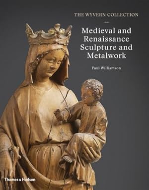 Immagine del venditore per The Wyvern Collection: Medieval and Renaissance Sculpture and Metalwork venduto da AHA-BUCH GmbH