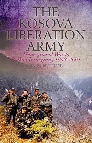 Bild des Verkufers fr The Kosova Liberation Army : Underground War to Balkan Insurgency, 1948-2001 zum Verkauf von AHA-BUCH GmbH