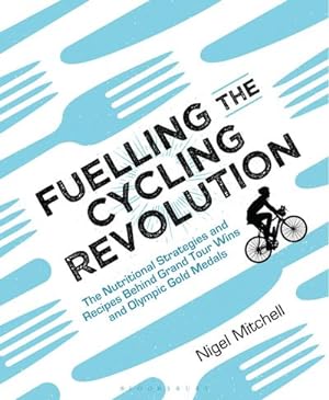 Bild des Verkufers fr Fuelling the Cycling Revolution : The Nutritional Strategies and Recipes Behind Grand Tour Wins and Olympic Gold Medals zum Verkauf von AHA-BUCH GmbH