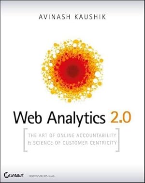 Bild des Verkufers fr Web Analytics 2.0 : The Art of Online Accountability and Science of Customer Centricity zum Verkauf von AHA-BUCH GmbH