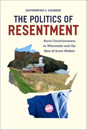 Bild des Verkufers fr The Politics of Resentment - Rural Consciousness in Wisconsin and the Rise of Scott Walker zum Verkauf von AHA-BUCH GmbH