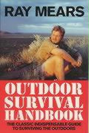 Bild des Verkufers fr Ray Mears Outdoor Survival Handbook : A Guide to the Materials in the Wild and How to Use Them for Food, Warmth, Shelter and Navigation zum Verkauf von AHA-BUCH GmbH