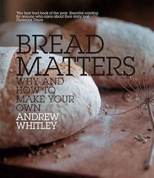 Imagen del vendedor de Bread Matters : Why and How to Make Your Own a la venta por AHA-BUCH GmbH